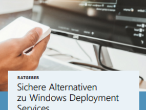 Ratgeber: Sichere Alternativen zu Windows Deployment Services